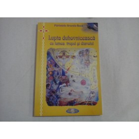LUPTA DUHOVNICEASCA CU LUMEA, TRUPUL SI DIAVOLUL - PARINTELE ARSENIE BOCA